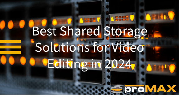 Best Shared Storage Solutions for Video Editing in 2024