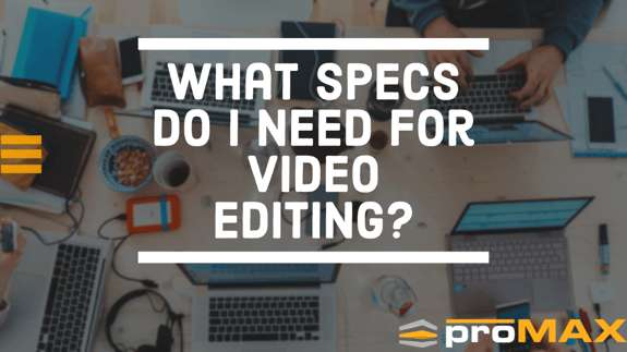 what-specs-do-I-need-for-video-editing