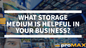 What Storage Medium is Helpful for You in your Business? 